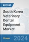 South Korea Veterinary Dental Equipment Market: Prospects, Trends Analysis, Market Size and Forecasts up to 2030 - Product Thumbnail Image