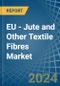 EU - Jute and Other Textile Fibres - Market Analysis, Forecast, Size, Trends and Insights. Update: COVID-19 Impact - Product Thumbnail Image
