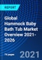 Global Hammock Baby Bath Tub Market Overview 2021-2026 - Product Thumbnail Image