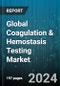 Global Coagulation & Hemostasis Testing Market by Test Type (Activated Partial Thromboplastin Time, D-Dimer Testing, Fibrinogen Testing), Technology (Electrochemical Technology, Mechanical Technology, Optical Technology), End-Use - Forecast 2024-2030 - Product Image