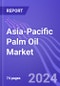 Asia-Pacific Palm Oil Market (Production, Consumption, Exports & Imports): Insights & Forecast (2024-2028) - Product Image