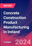 Concrete Construction Product Manufacturing in Ireland - Industry Market Research Report- Product Image