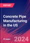 Concrete Pipe Manufacturing in the US - Industry Market Research Report - Product Image