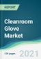 Cleanroom Glove Market - Forecasts from 2021 to 2026 - Product Thumbnail Image