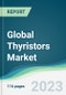 Global Thyristors Market Forecasts from 2023 to 2028 - Product Thumbnail Image