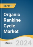 Organic Rankine Cycle Market Size, Share & Trends Analysis Report By Application (Waste Heat Recovery, Biomass, Geothermal, Solar Thermal, Oil & Gas), By Region, And Segment Forecasts, 2024 - 2030- Product Image