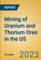 Mining of Uranium and Thorium Ores in the US - Product Image