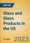 Glass and Glass Products in the US - Product Thumbnail Image