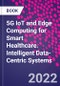 5G IoT and Edge Computing for Smart Healthcare. Intelligent Data-Centric Systems - Product Image
