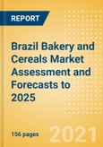 Brazil Bakery and Cereals Market Assessment and Forecasts to 2025 - Analyzing Product Categories and Segments, Distribution Channel, Competitive Landscape, Packaging and Consumer Segmentation- Product Image