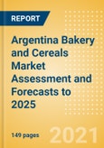 Argentina Bakery and Cereals Market Assessment and Forecasts to 2025 - Analyzing Product Categories and Segments, Distribution Channel, Competitive Landscape, Packaging and Consumer Segmentation- Product Image