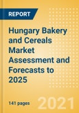Hungary Bakery and Cereals Market Assessment and Forecasts to 2025 - Analyzing Product Categories and Segments, Distribution Channel, Competitive Landscape, Packaging and Consumer Segmentation- Product Image