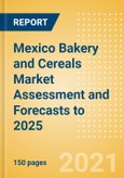 Mexico Bakery and Cereals Market Assessment and Forecasts to 2025 - Analyzing Product Categories and Segments, Distribution Channel, Competitive Landscape, Packaging and Consumer Segmentation- Product Image