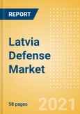 Latvia Defense Market - Attractiveness, Competitive Landscape and Forecasts to 2026- Product Image