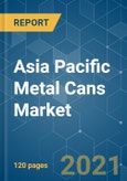 Asia Pacific Metal Cans Market - Growth, Trends, COVID-19 Impact, and Forecasts (2021 - 2026)- Product Image