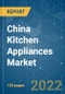 China Kitchen Appliances Market - Growth, Trends, COVID-19 Impact, and Forecasts (2022 - 2027) - Product Thumbnail Image