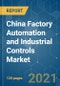 China Factory Automation and Industrial Controls Market - Growth, Trends, COVID-19 Impact, and Forecasts (2021 - 2026) - Product Thumbnail Image