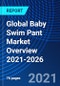 Global Baby Swim Pant Market Overview 2021-2026 - Product Thumbnail Image