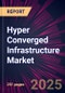 Hyper Converged Infrastructure Market 2025-2029 - Product Image