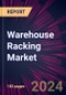 Warehouse Racking Market 2024-2028 - Product Image