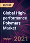 Global High-performance Polymers Market 2021-2025 - Product Thumbnail Image
