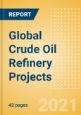 Global Crude Oil Refinery Projects Outlook to 2025 - Development Stage, Capacity Addition, Capex and Details of All New Build and Expansion Projects- Product Image