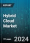 Hybrid Cloud Market by Component, Service Model, Organization Size, Workloads, Vertical - Global Forecast 2025-2030 - Product Image