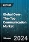 Global Over-The-Top Communication Market by Content Type (Music streaming, Text & images, Video), Industry (Aerospace & Defense, Automotive & Transportation, Banking, Financial Services & Insurance) - Forecast 2024-2030 - Product Thumbnail Image
