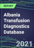 2021-2025 Albania Transfusion Diagnostics Database: Supplier Shares, Volume and Sales Segment Forecasts for over 40 Tests- Product Image