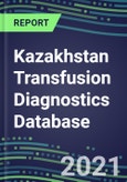 2021-2025 Kazakhstan Transfusion Diagnostics Database: Supplier Shares, Volume and Sales Segment Forecasts for over 40 Tests- Product Image