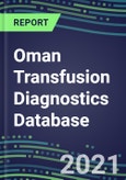 2021-2025 Oman Transfusion Diagnostics Database: Supplier Shares, Volume and Sales Segment Forecasts for over 40 Tests- Product Image