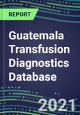 2021-2025 Guatemala Transfusion Diagnostics Database: Supplier Shares, Volume and Sales Segment Forecasts for over 40 Tests- Product Image