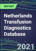 2021-2025 Netherlands Transfusion Diagnostics Database: Supplier Shares, Volume and Sales Segment Forecasts for over 40 Tests- Product Image