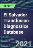 2021-2025 El Salvador Transfusion Diagnostics Database: Supplier Shares, Volume and Sales Segment Forecasts for over 40 Tests- Product Image