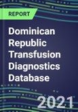 2021-2025 Dominican Republic Transfusion Diagnostics Database: Supplier Shares, Volume and Sales Segment Forecasts for over 40 Tests- Product Image