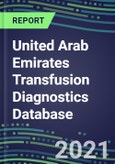 2021-2025 United Arab Emirates Transfusion Diagnostics Database: Supplier Shares, Volume and Sales Segment Forecasts for over 40 Tests- Product Image