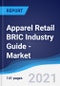 Apparel Retail BRIC (Brazil, Russia, India, China) Industry Guide - Market Summary, Competitive Analysis and Forecast to 2025 - Product Thumbnail Image