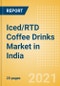 Iced/RTD Coffee Drinks (Soft Drinks) Market in India - Outlook to 2025; Market Size, Growth and Forecast Analytics - Product Thumbnail Image