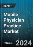 Mobile Physician Practice Market by Type, Services, End-user - Global Forecast 2025-2030- Product Image