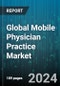 Global Mobile Physician Practice Market by Type (Emergency Medicine, Telehealth), Services (Monitoring Services, Pain Management, Palliative Care), End-user - Forecast 2024-2030 - Product Image