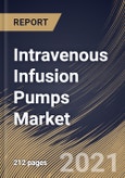 Intravenous Infusion Pumps Market By Type, By Application, By End User, By Regional Outlook, Industry Analysis Report and Forecast, 2021 - 2027- Product Image