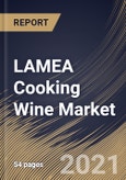 LAMEA Cooking Wine Market By Products (White Wine, Dessert, Red Wine and other products), By Application (B2B and B2C), By Country, Growth Potential, Industry Analysis Report and Forecast, 2021 - 2027- Product Image
