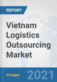 Vietnam Logistics Outsourcing Market: Prospects, Trends Analysis, Market Size and Forecasts up to 2027- Product Image
