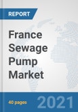 France Sewage Pump Market: Prospects, Trends Analysis, Market Size and Forecasts up to 2027- Product Image