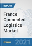 France Connected Logistics Market: Prospects, Trends Analysis, Market Size and Forecasts up to 2027- Product Image