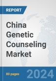 China Genetic Counseling Market: Prospects, Trends Analysis, Market Size and Forecasts up to 2030- Product Image