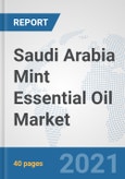 Saudi Arabia Mint Essential Oil Market: Prospects, Trends Analysis, Market Size and Forecasts up to 2027- Product Image