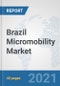 Brazil Micromobility Market: Prospects, Trends Analysis, Market Size and Forecasts up to 2027 - Product Thumbnail Image