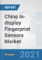China In-display Fingerprint Sensors Market: Prospects, Trends Analysis, Market Size and Forecasts up to 2027 - Product Thumbnail Image