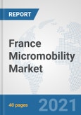 France Micromobility Market: Prospects, Trends Analysis, Market Size and Forecasts up to 2027- Product Image